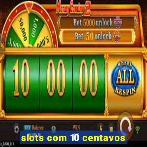 slots com 10 centavos